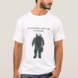 If I'm gonna die, I wanna die comfortable T-Shirt