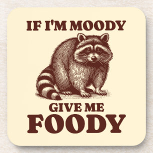 If I'm Moody Give Me Foody Hungry Raccoon Foodie Coaster
