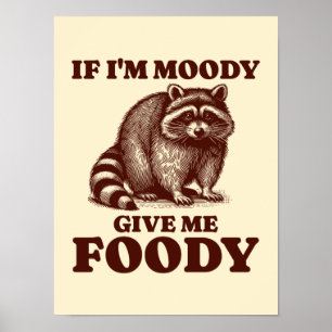 If I'm Moody Give Me Foody Hungry Raccoon Foodie Poster