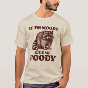 If I'm Moody Give Me Foody Hungry Raccoon Foodie T-Shirt