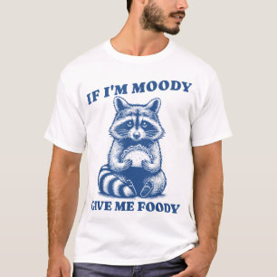  If I'M Moody Give Me Foody Raccoon Trash Panda T-Shirt