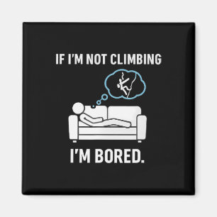 If I'm Not Climbing, I'm Bored Stick Figure Graphi Magnet