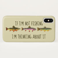 If I'm Not Fishing ... Funny Trout Fishing