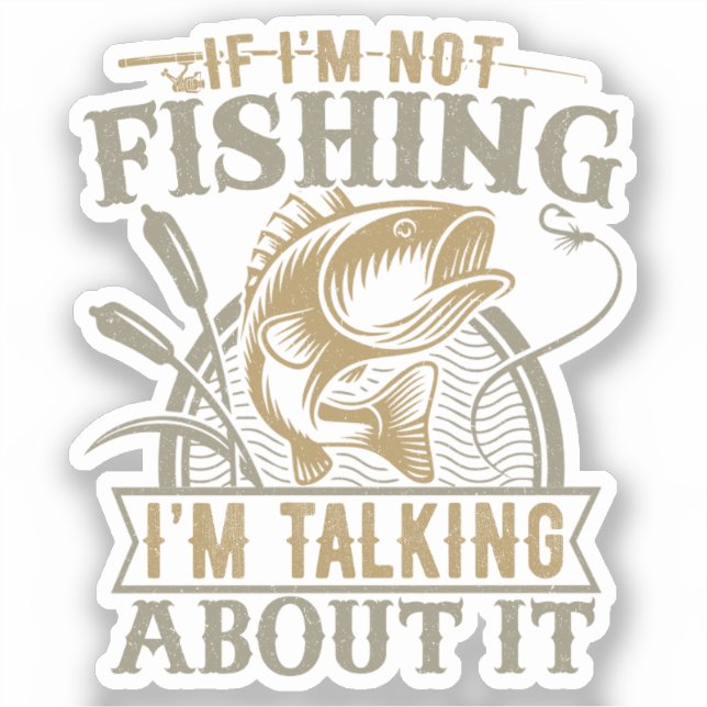 If I'm Not Fishing I'm Talking About It Fishing (Front)