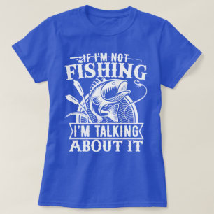 If I'm Not Fishing Lover Fisherman Dad Humour Funn T-Shirt