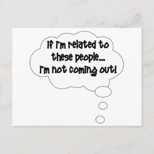If I'm Related To These People, I'm Not Coming Out Postcard