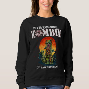 If I'm Running Zombie Cats Are Chasing Me Sweatshirt