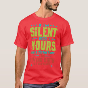 If Im Silent For Hours Dont Disturb Me Im Giving B T-Shirt