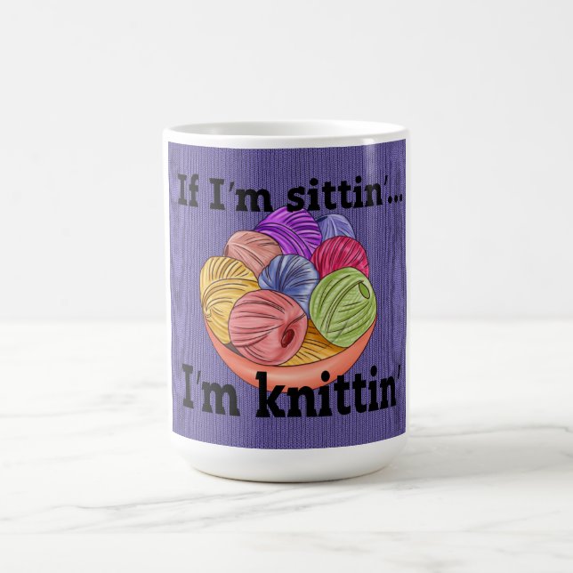 If I'm Sittin I'm Knittin Coffee Mug (Center)