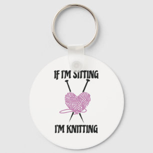 If I'm Sitting I'm Knitting Amusing Knitters Jokes Keychain