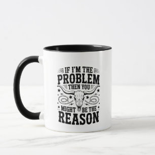 If I'm The Problem Mug