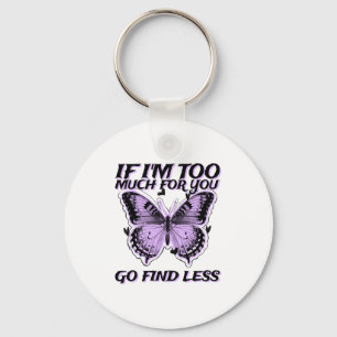 If I'm Too Much For You Go Find Less (butterfly Gr Keychain