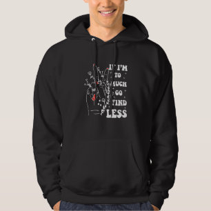 If I'm Too Much Go Find Less Strong Confident Hoodie