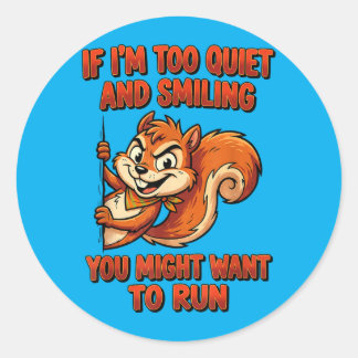 If Im Too Quiet And Smiling You Might Want To Run Classic Round Sticker