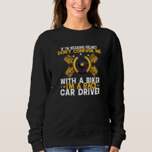 If I'm Wearnig Helmet Don't Confuse Me With A Bike Sweatshirt