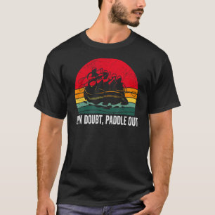 If in Doubt Paddle out Whitewater Rafting T-Shirt