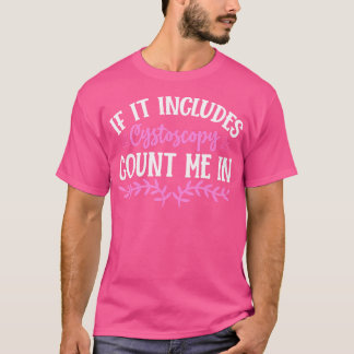 If Includes Cystos	 Count Me In Urologist Doctor U T-Shirt
