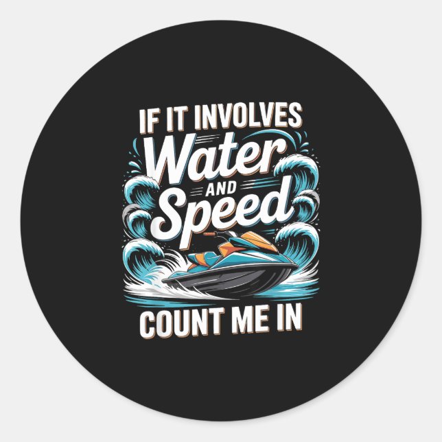 If involves water and speed count in jet ski classic round sticker (Front)