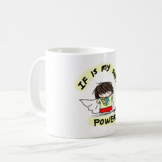 IF is my Super Power Mug