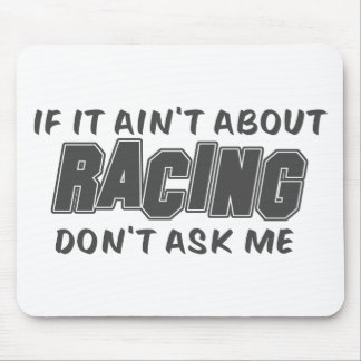 If It Ain't About Racing Don't Ask Me Mouse Pad