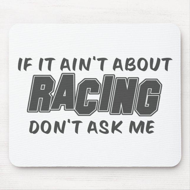 If It Ain't About Racing Don't Ask Me Mouse Pad (Front)