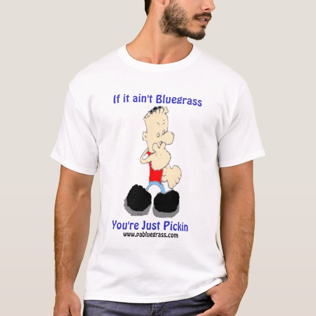 If it ain't Bluegrass You're Just ... T-Shirt (Front)