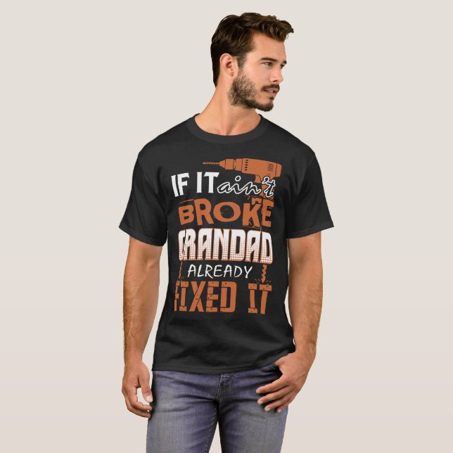 If It Aint Broke Grandad Already Fixed It Tshirt (Front Full)