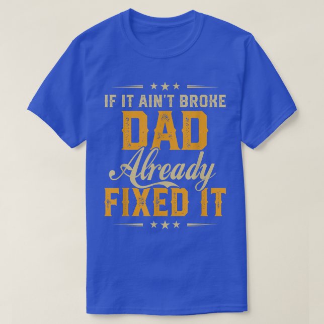 If It Aint Broken Dad Already Fi It Funny Father D T-Shirt (Design Front)