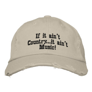 If it ain't Country...it ain't Music! Embroidered Hat