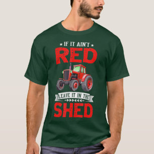 If It Aint Red Leave It In The Shed Funny T-Shirt