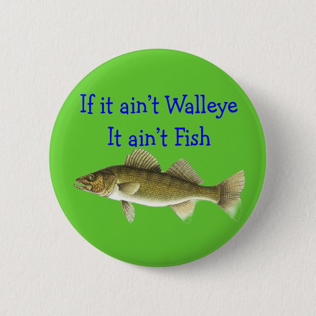 if it aint walleye aint fish 2 inch round button (Front)