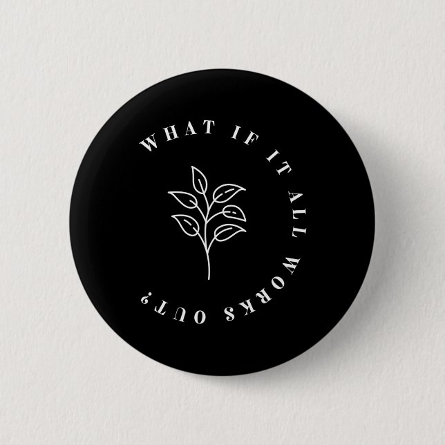 If It All Works Out Floral Quote1  2 Inch Round Button (Front)