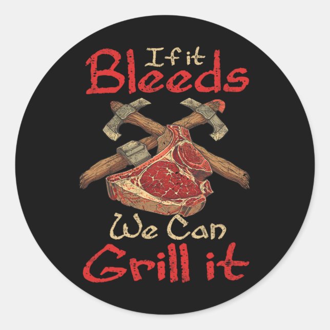 If It Bleeds We Can Grill It 1  Classic Round Sticker (Front)