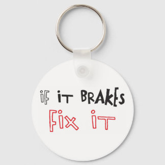 IF IT BRAKES FIX IT KEY CHAIN