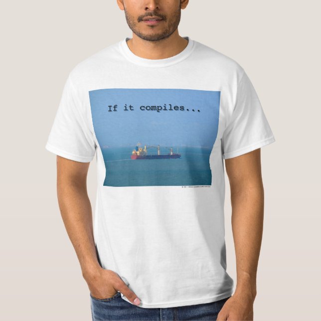 If it compiles... ship it! T-Shirt (Front)