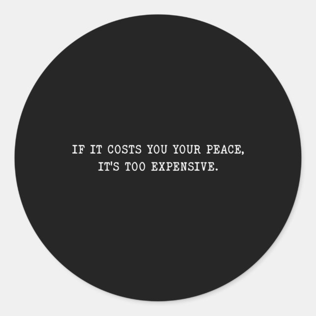 If It Costs You Your Peace It'S Too Expensive Classic Round Sticker (Front)