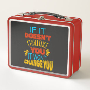 If It Doesn’t Challenge You, It Won’t Change You Metal Lunch Box