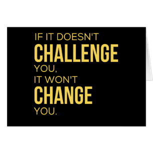 If It Doesn't Challenge You, It Won't Change You