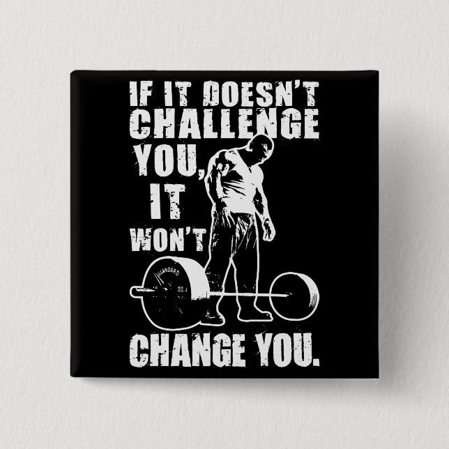 If It Doesn't Challenge You, It Won't Change You 2 Inch Square Button (Front)