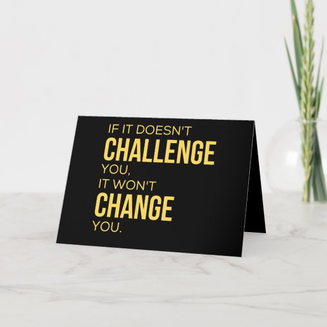 If It Doesn't Challenge You, It Won't Change You Card (Front)