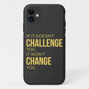 If It Doesn't Challenge You, It Won't Change You iPhone 11 Case