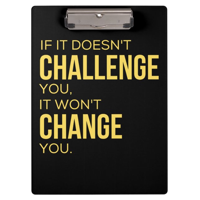 If It Doesn't Challenge You, It Won't Change You Clipboard (Front)