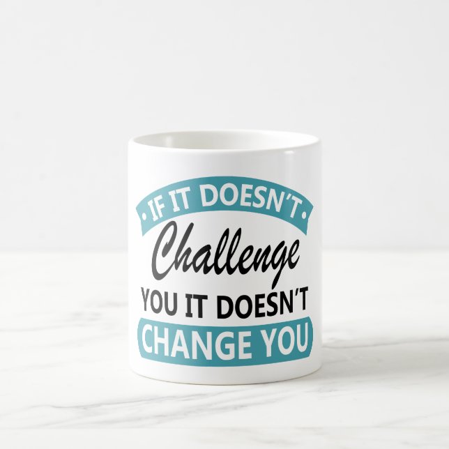 If It Doesn't Challenge You It Won't Change You  Coffee Mug (Center)