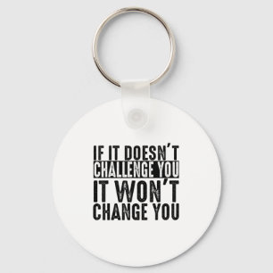If It Doesn't Challenge You It Won't Change You Mo Keychain