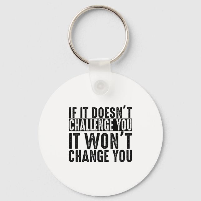 If It Doesn't Challenge You It Won't Change You Mo Keychain (Front)