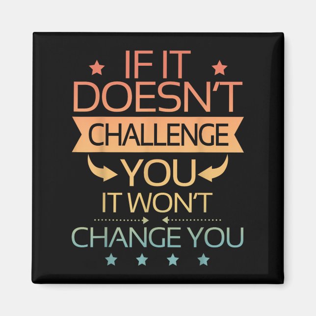 If It Doesnt Challenge You It Wont Change You Moti Magnet (Front)