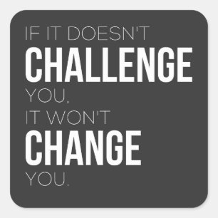 If It Doesn't Challenge You, It Won't Change You Square Sticker