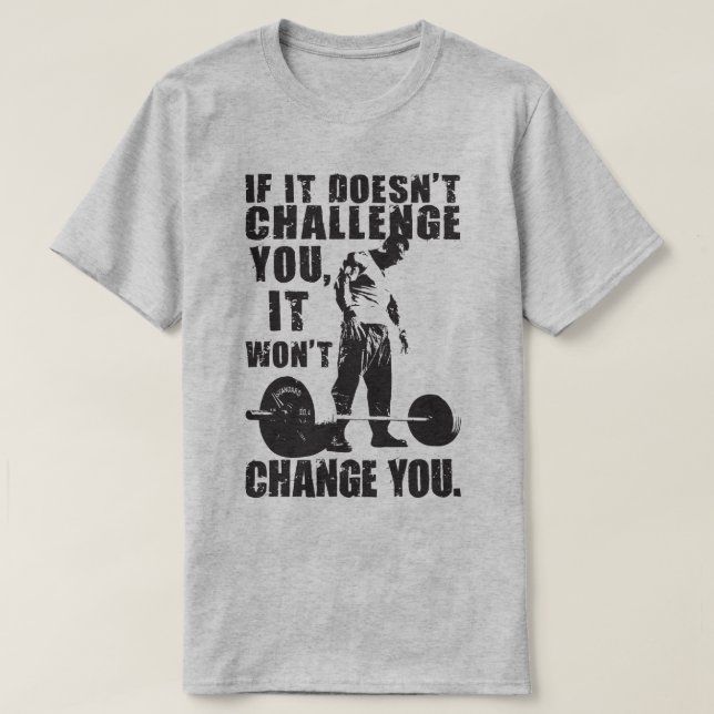 If It Doesn't Challenge You, It Won't Change You T-Shirt (Design Front)