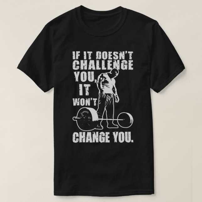 If It Doesn't Challenge You, It Won't Change You T-Shirt (Design Front)