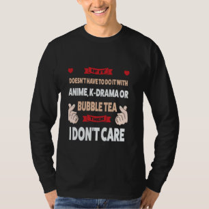 if it doesn't have to do it with , k-drama merch T-Shirt